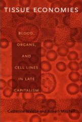 Tissue Economies Blood, Organs, and Cell Lines In Late Capitalism
