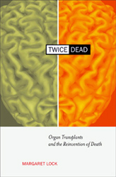 Twice Dead: Organ Transplants and the Reinvention of Death